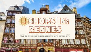 Read more about the article Rennes’ 5 best independent shops