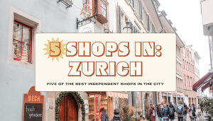 Read more about the article 5 best independent shops in Zurich