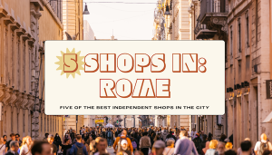 Read more about the article 5 best independent shops in Rome