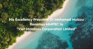 Read more about the article President Renames MMPRC to “Visit Maldives Corporation Limited”